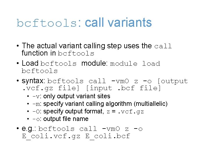 bcftools: call variants • The actual variant calling step uses the call function in