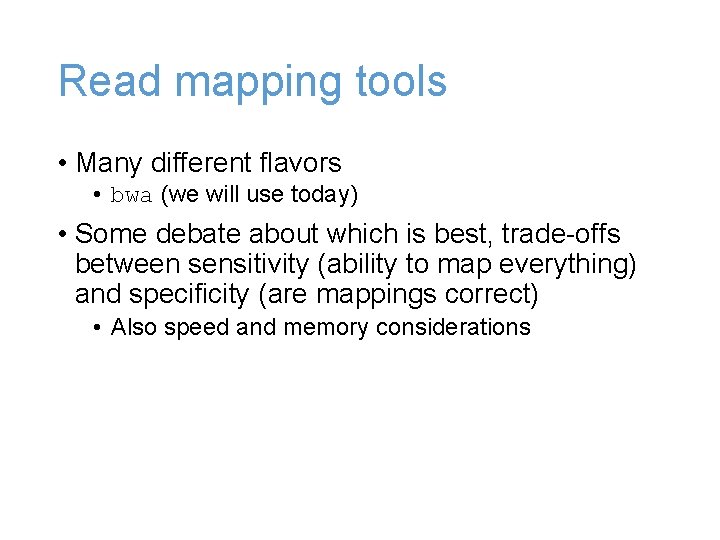Read mapping tools • Many different flavors • bwa (we will use today) •