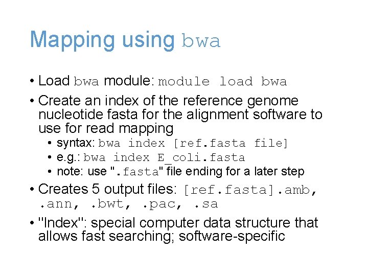 Mapping using bwa • Load bwa module: module load bwa • Create an index