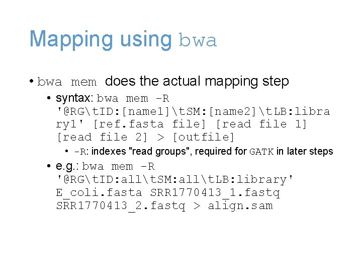 Mapping using bwa • bwa mem does the actual mapping step • syntax: bwa