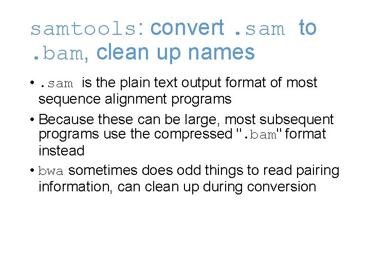 samtools: convert. sam to. bam, clean up names • . sam is the plain