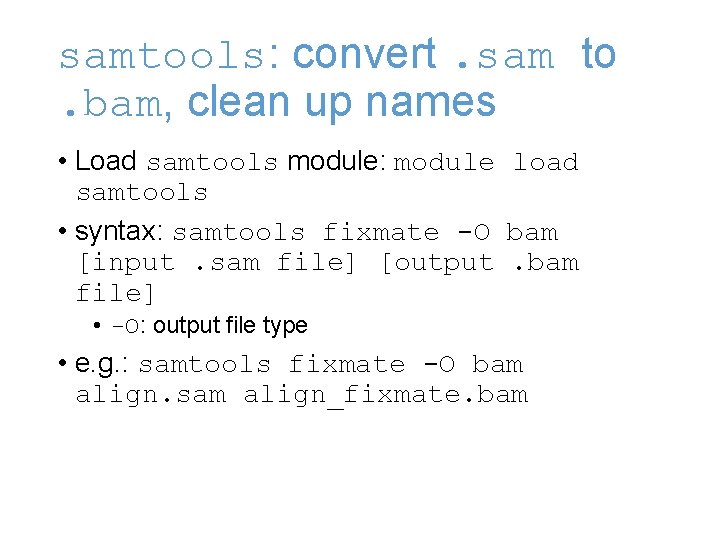 samtools: convert. sam to. bam, clean up names • Load samtools module: module load