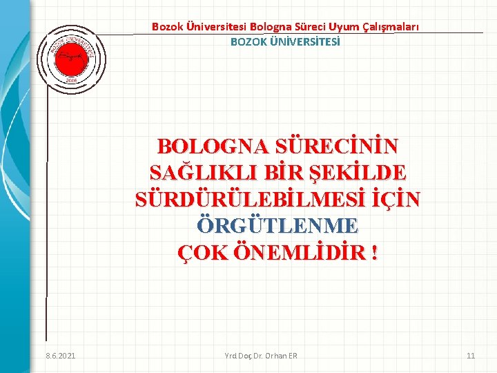 Bozok Üniversitesi Bologna Süreci Uyum Çalışmaları BOZOK ÜNİVERSİTESİ BOLOGNA SÜRECİNİN SAĞLIKLI BİR ŞEKİLDE SÜRDÜRÜLEBİLMESİ