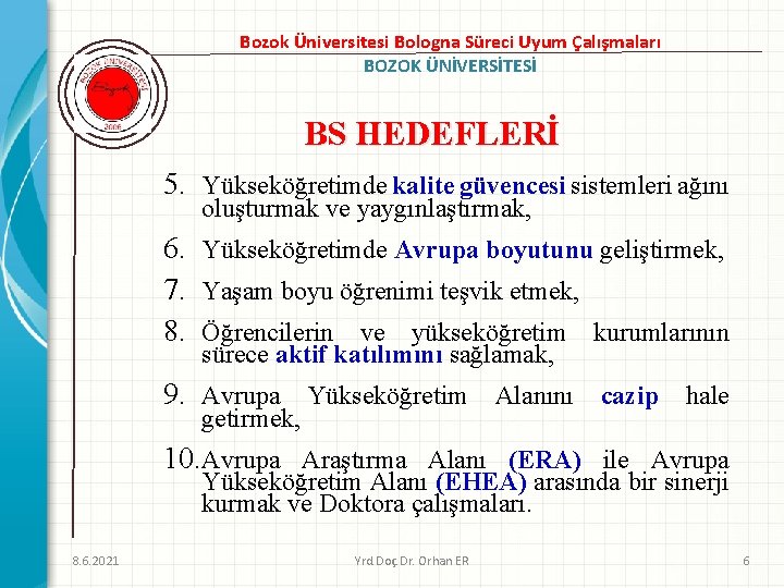 Bozok Üniversitesi Bologna Süreci Uyum Çalışmaları BOZOK ÜNİVERSİTESİ BS HEDEFLERİ 5. Yükseköğretimde kalite güvencesi