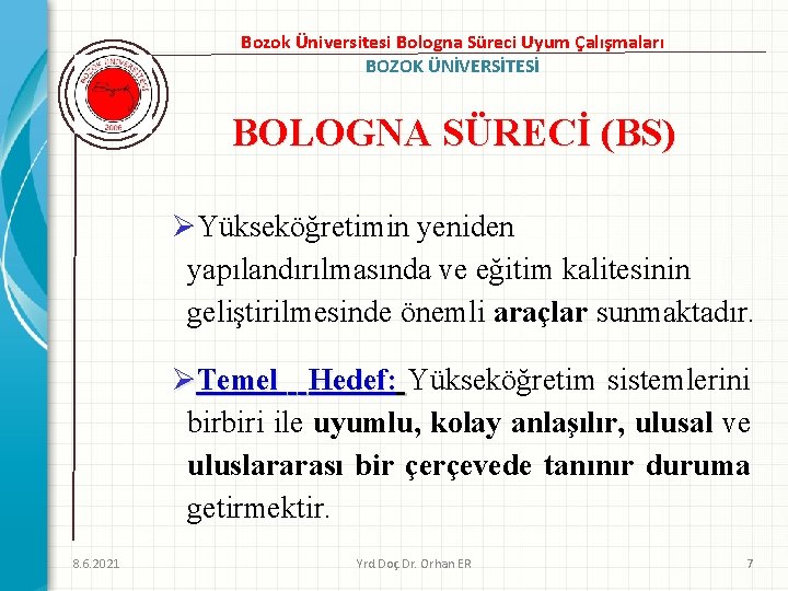 Bozok Üniversitesi Bologna Süreci Uyum Çalışmaları BOZOK ÜNİVERSİTESİ BOLOGNA SÜRECİ (BS) ØYükseköğretimin yeniden yapılandırılmasında