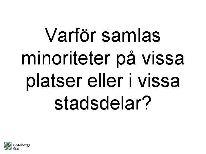 Varför samlas minoriteter på vissa platser eller i vissa stadsdelar? 