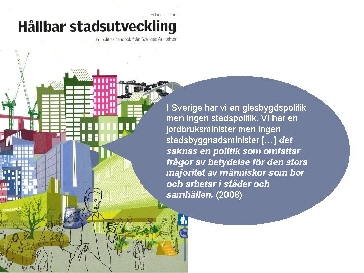 I Sverige har vi en glesbygdspolitik men ingen stadspolitik. Vi har en jordbruksminister men