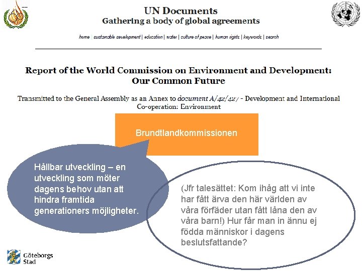 Brundtlandkommissionen Hållbar utveckling – en utveckling som möter dagens behov utan att hindra framtida