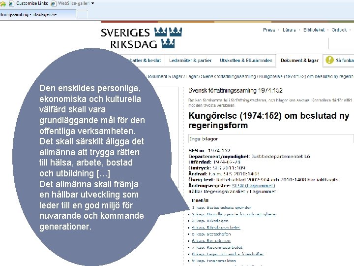 Den enskildes personliga, ekonomiska och kulturella välfärd skall vara grundläggande mål för den offentliga