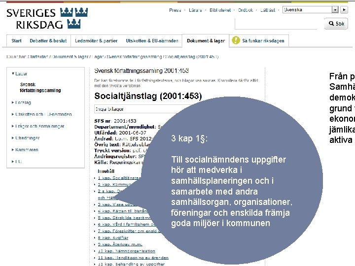 3 kap 1§: Till socialnämndens uppgifter hör att medverka i samhällsplaneringen och i samarbete