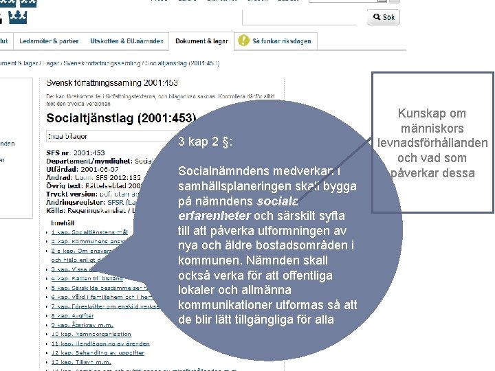 3 kap 2 §: Socialnämndens medverkan i samhällsplaneringen skall bygga på nämndens sociala erfarenheter