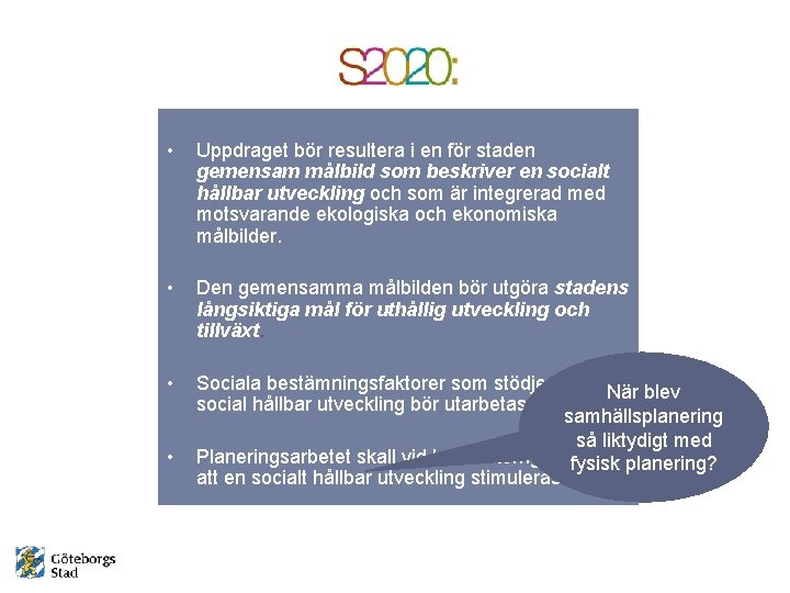  • Uppdraget bör resultera i en för staden gemensam målbild som beskriver en