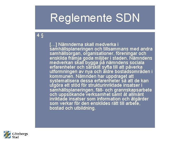 Reglemente SDN 4§ […] Nämnderna skall medverka i samhällsplaneringen och tillsammans med andra samhällsorgan,