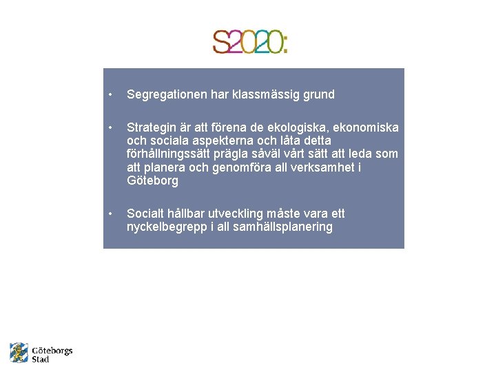  • Segregationen har klassmässig grund • Strategin är att förena de ekologiska, ekonomiska