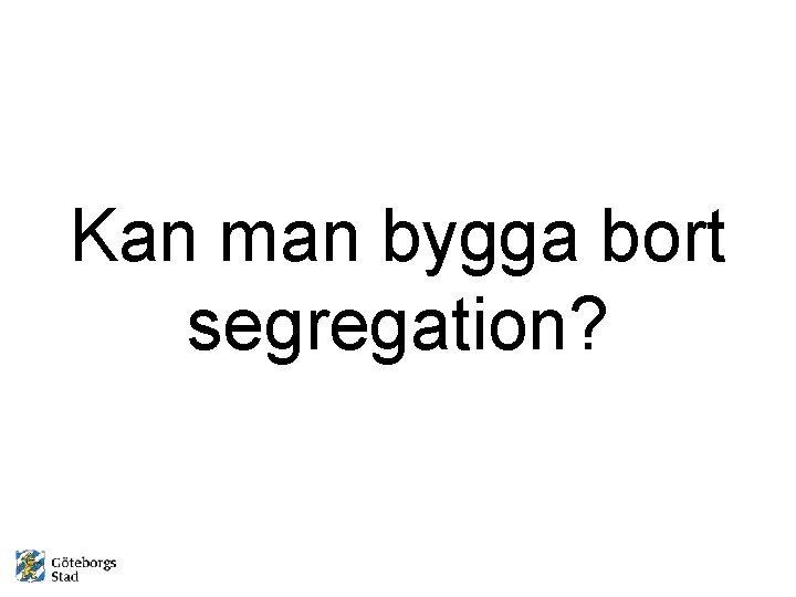 Kan man bygga bort segregation? 