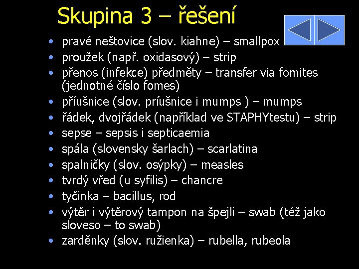 Skupina 3 – řešení • pravé neštovice (slov. kiahne) – smallpox • proužek (např.