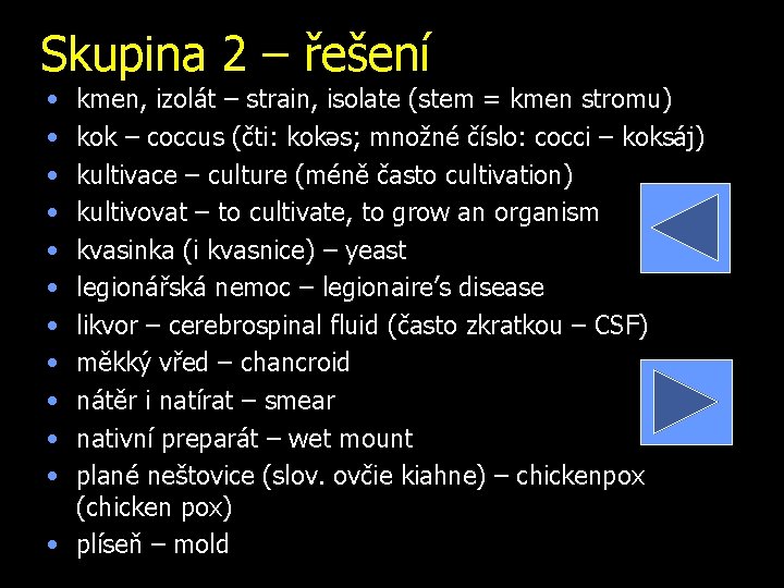 Skupina 2 – řešení • • • kmen, izolát – strain, isolate (stem =