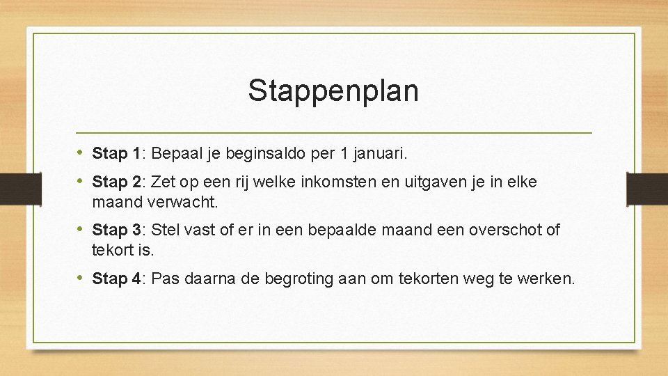 Stappenplan • Stap 1: Bepaal je beginsaldo per 1 januari. • Stap 2: Zet