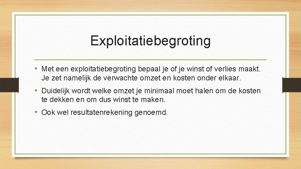 Exploitatiebegroting • Met een exploitatiebegroting bepaal je of je winst of verlies maakt. Je