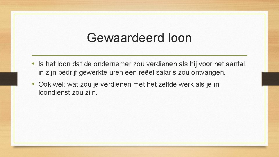 Gewaardeerd loon • Is het loon dat de ondernemer zou verdienen als hij voor