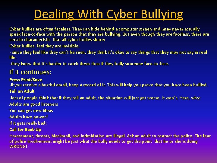Dealing With Cyber Bullying Cyber bullies are often faceless. They can hide behind a