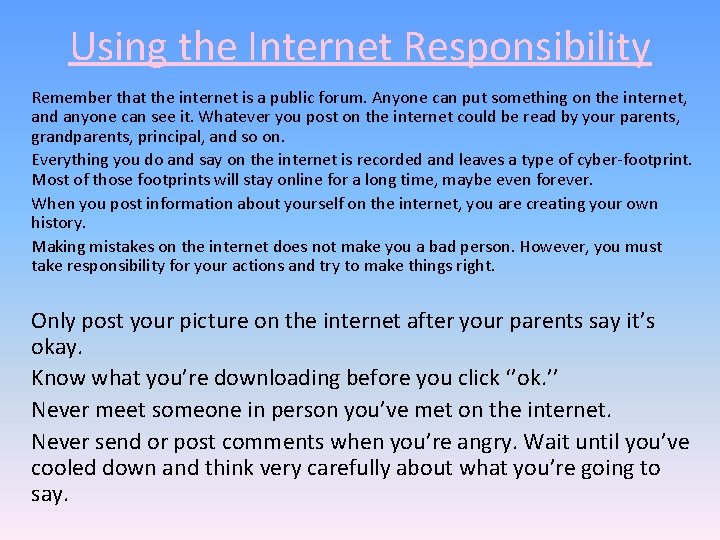 Using the Internet Responsibility Remember that the internet is a public forum. Anyone can