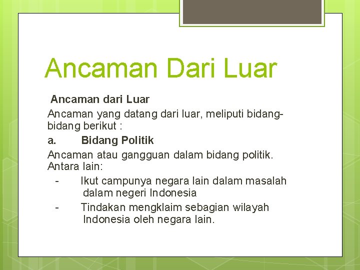 Ancaman Dari Luar Ancaman dari Luar Ancaman yang datang dari luar, meliputi bidang berikut