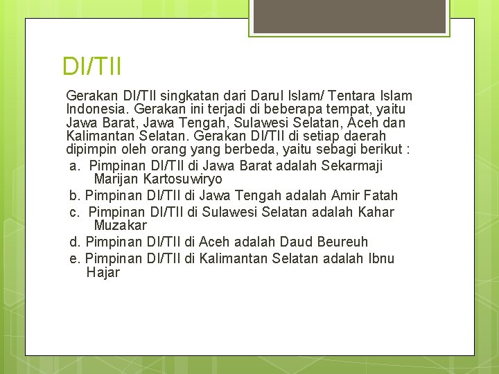 DI/TII Gerakan DI/TII singkatan dari Darul Islam/ Tentara Islam Indonesia. Gerakan ini terjadi di
