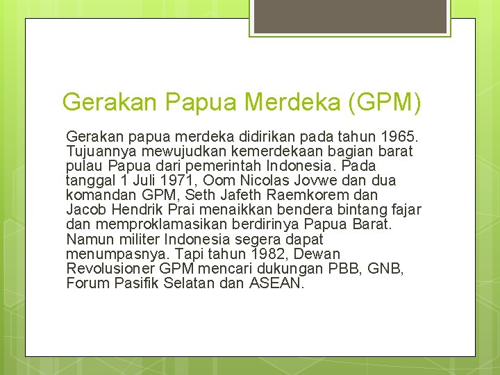 Gerakan Papua Merdeka (GPM) Gerakan papua merdeka didirikan pada tahun 1965. Tujuannya mewujudkan kemerdekaan