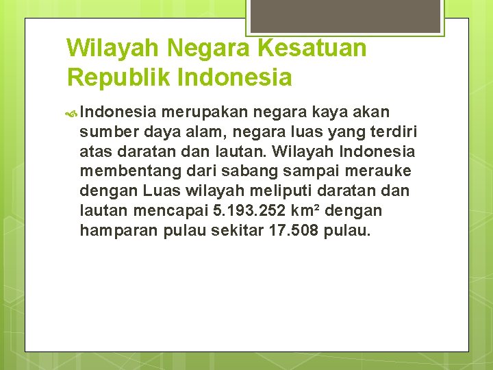 Wilayah Negara Kesatuan Republik Indonesia merupakan negara kaya akan sumber daya alam, negara luas