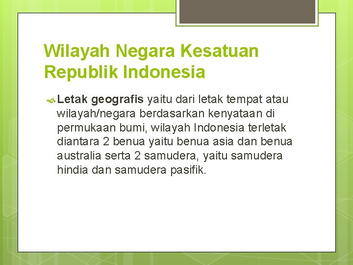Wilayah Negara Kesatuan Republik Indonesia Letak geografis yaitu dari letak tempat atau wilayah/negara berdasarkan