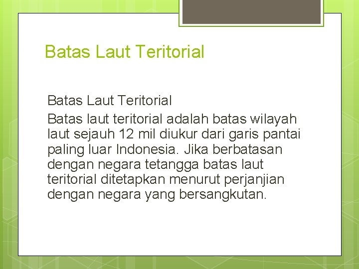 Batas Laut Teritorial Batas laut teritorial adalah batas wilayah laut sejauh 12 mil diukur