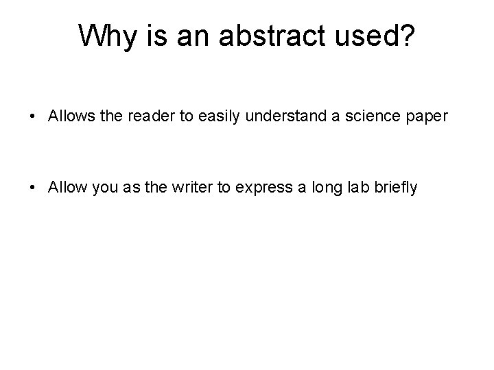 Why is an abstract used? • Allows the reader to easily understand a science