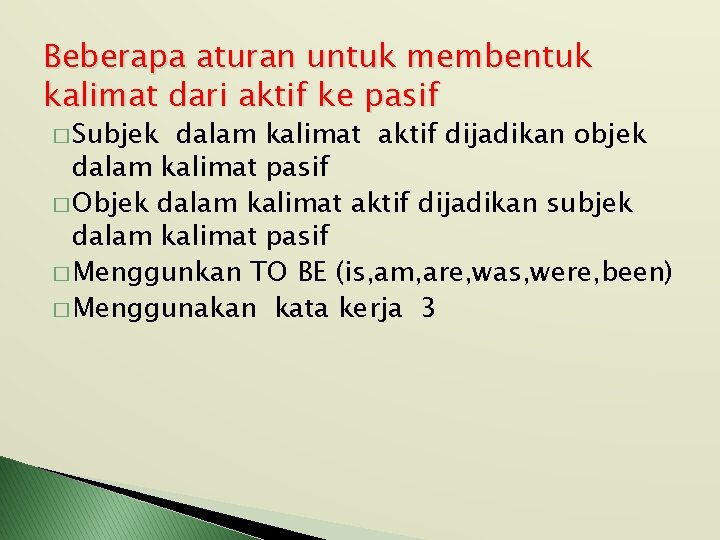 Beberapa aturan untuk membentuk kalimat dari aktif ke pasif � Subjek dalam kalimat aktif