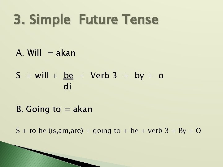 3. Simple Future Tense A. Will = akan S + will + be +
