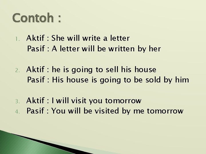 Contoh : 1. Aktif : She will write a letter Pasif : A letter