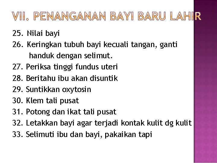 25. Nilai bayi 26. Keringkan tubuh bayi kecuali tangan, ganti handuk dengan selimut. 27.