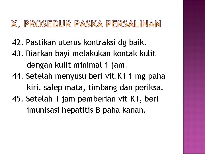 42. Pastikan uterus kontraksi dg baik. 43. Biarkan bayi melakukan kontak kulit dengan kulit