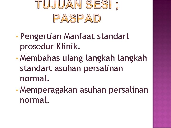  • Pengertian Manfaat standart prosedur Klinik. • Membahas ulangkah standart asuhan persalinan normal.