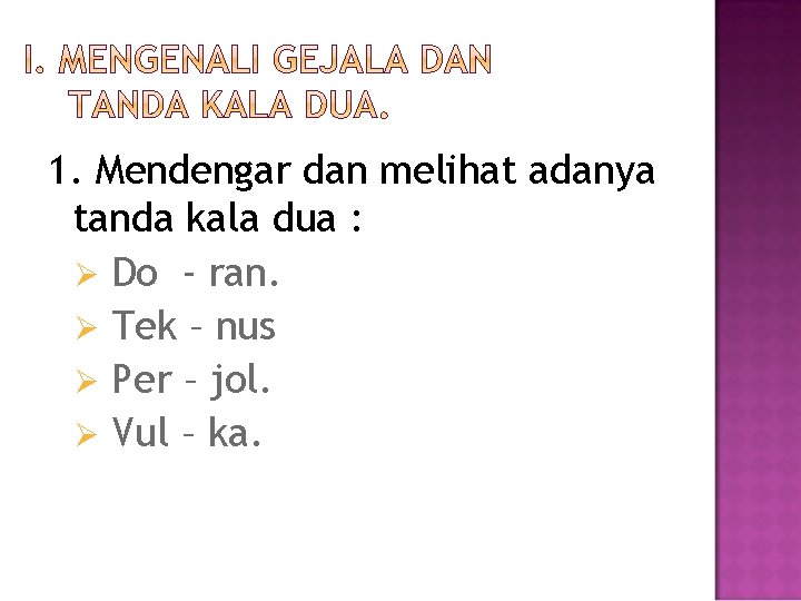 1. Mendengar dan melihat adanya tanda kala dua : Ø Do - ran. Ø