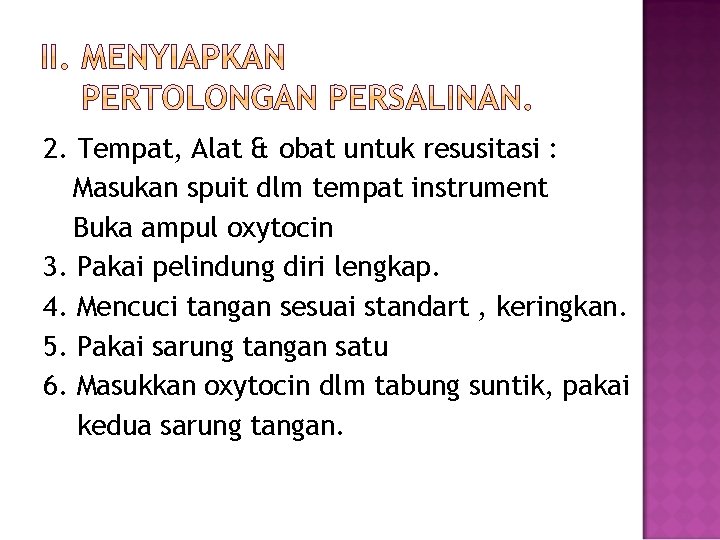 2. Tempat, Alat & obat untuk resusitasi : Masukan spuit dlm tempat instrument Buka
