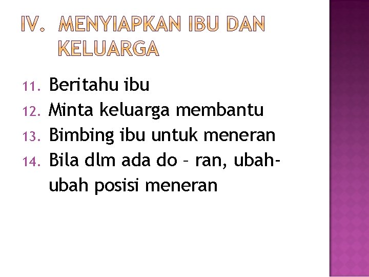 11. 12. 13. 14. Beritahu ibu Minta keluarga membantu Bimbing ibu untuk meneran Bila