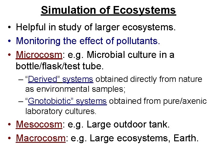 Simulation of Ecosystems • Helpful in study of larger ecosystems. • Monitoring the effect