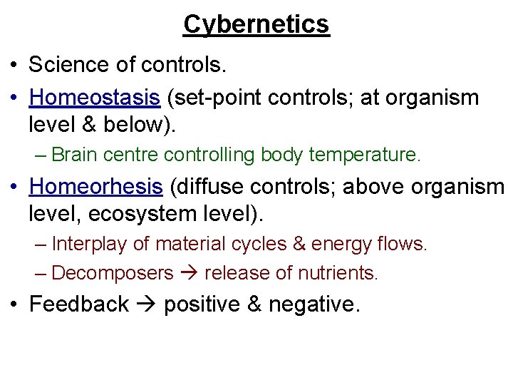 Cybernetics • Science of controls. • Homeostasis (set-point controls; at organism level & below).