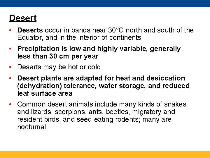 Desert • Deserts occur in bands near 30 C north and south of the