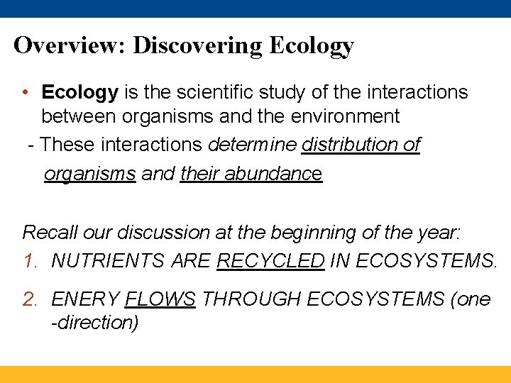 Overview: Discovering Ecology • Ecology is the scientific study of the interactions between organisms