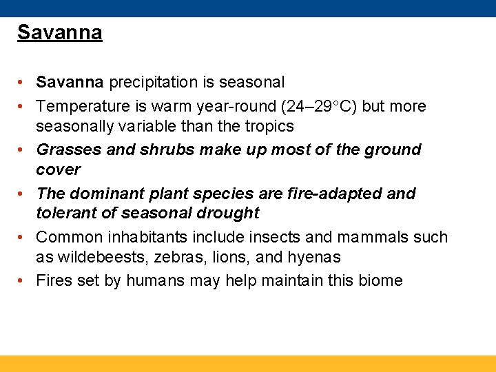 Savanna • Savanna precipitation is seasonal • Temperature is warm year-round (24– 29 C)