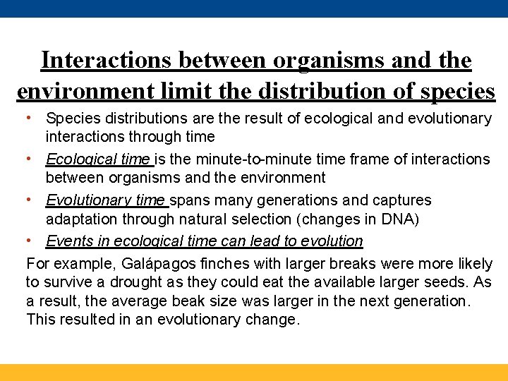 Interactions between organisms and the environment limit the distribution of species • Species distributions