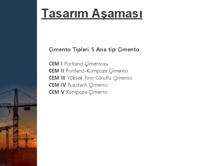 Tasarım Aşaması Çimento Tipleri 5 Ana tip Çimento CEM CEM CEM I Portland Çimentosu