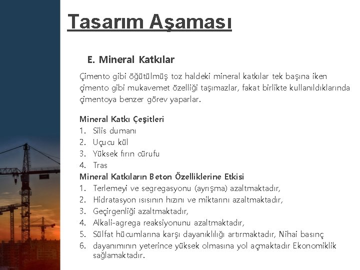 Tasarım Aşaması E. Mineral Katkılar Çimento gibi öğütülmüş toz haldeki mineral katkılar tek başına